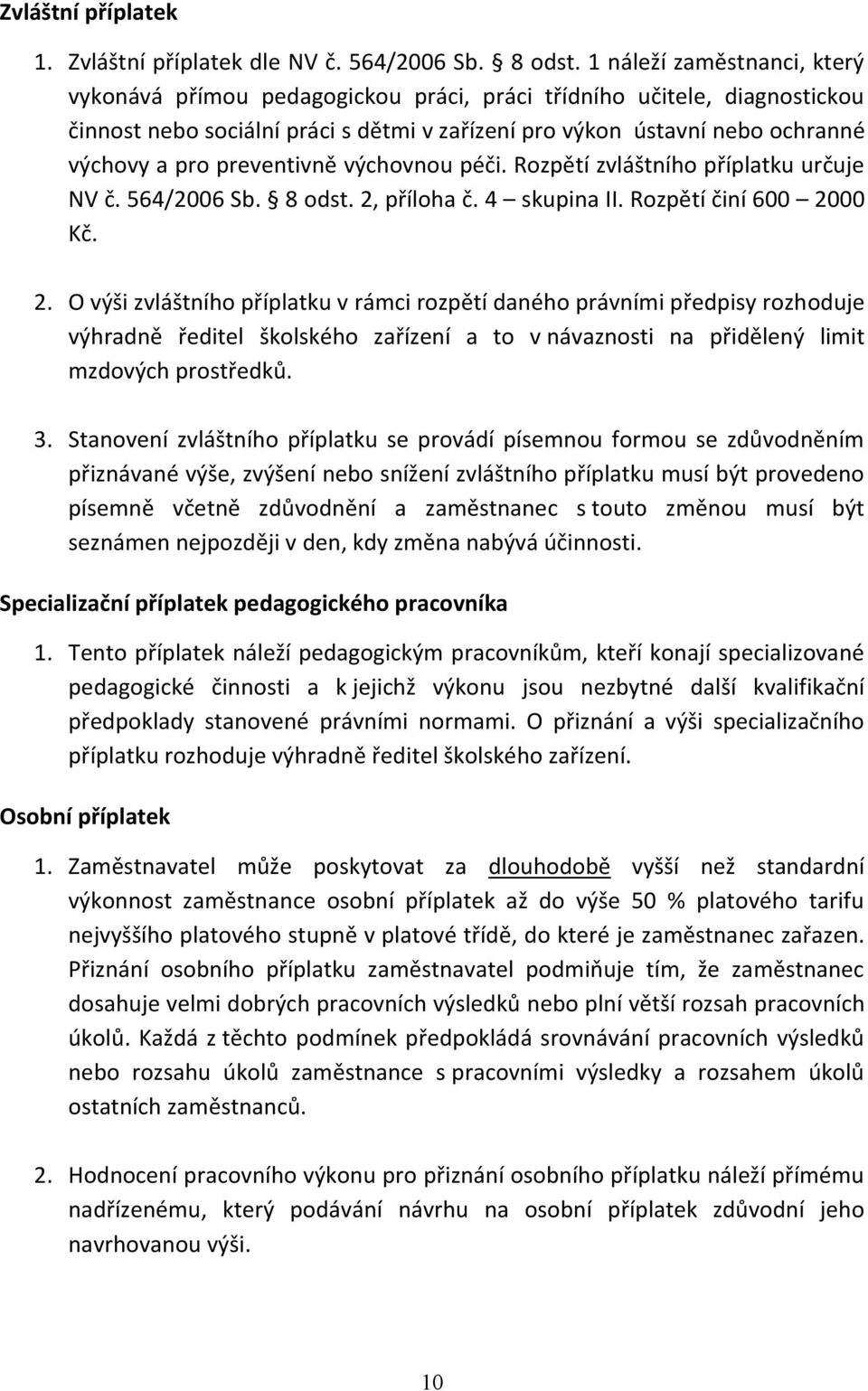 preventivně výchovnou péči. Rozpětí zvláštního příplatku určuje NV č. 564/2006 Sb. 8 odst. 2,