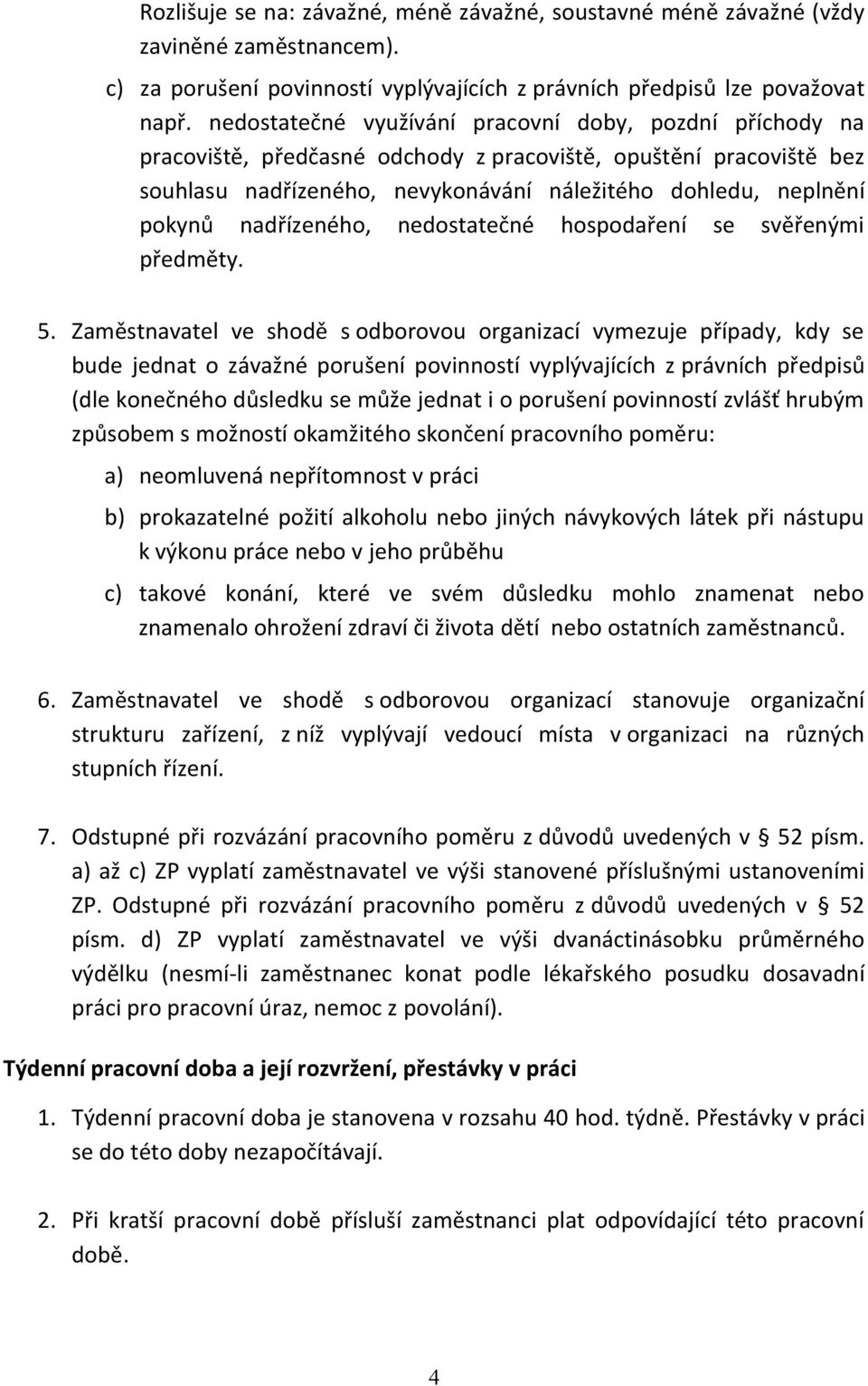 nadřízeného, nedostatečné hospodaření se svěřenými předměty. 5.