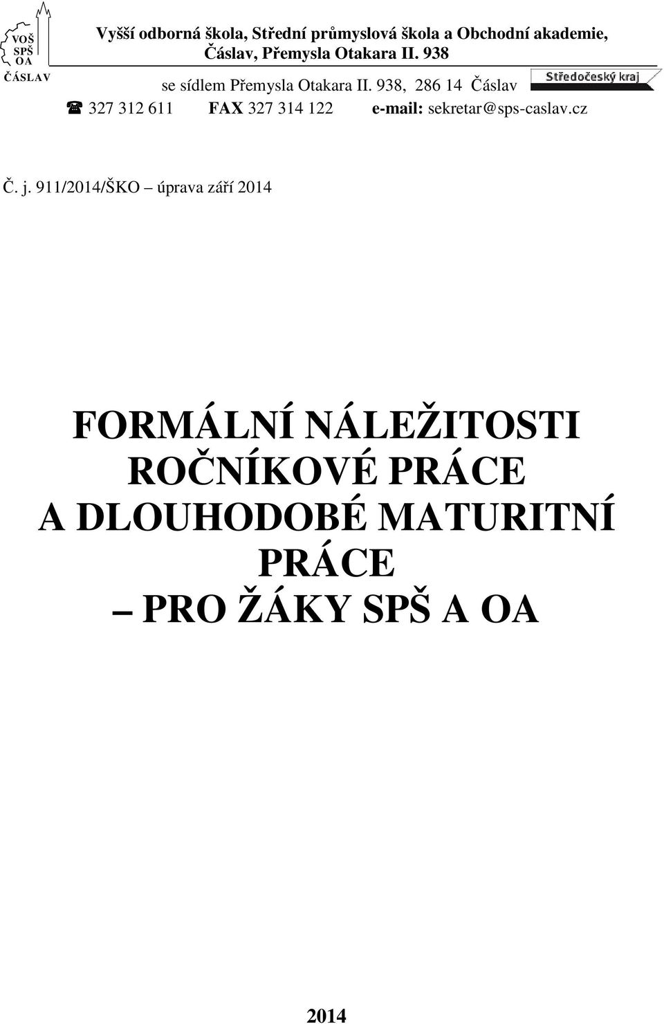 938, 286 14 Čáslav 327 312 611 FAX 327 314 122 e-mail: sekretar@sps-caslav.cz Č. j.