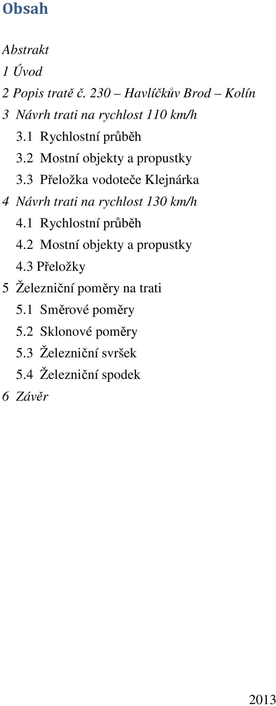 3 Přeložka vodoteče Klejnárka 4 Návrh trati na rychlost 130 km/h 4.1 Rychlostní průběh 4.