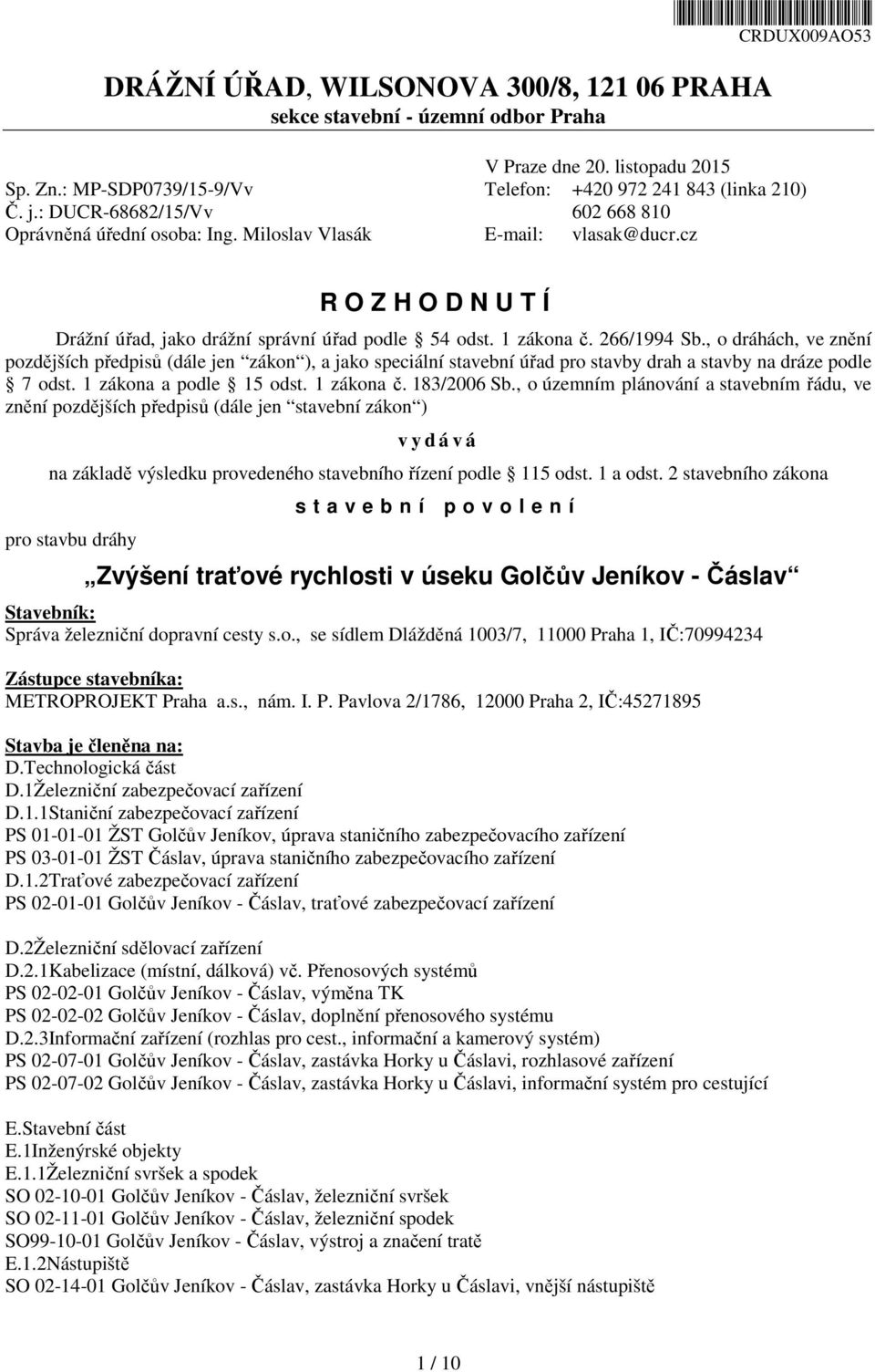 cz R O Z H O D N U T Í Drážní úřad, jako drážní správní úřad podle 54 odst. 1 zákona č. 266/1994 Sb.