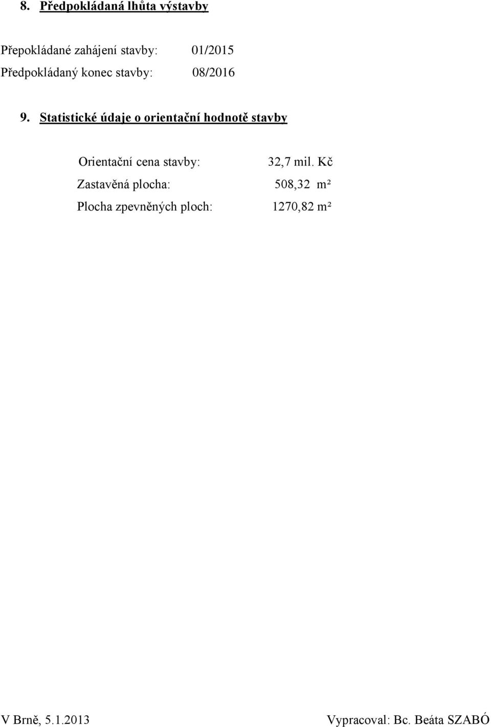 Statistické údaje o orientační hodnotě stavby Orientační cena stavby: 32,7