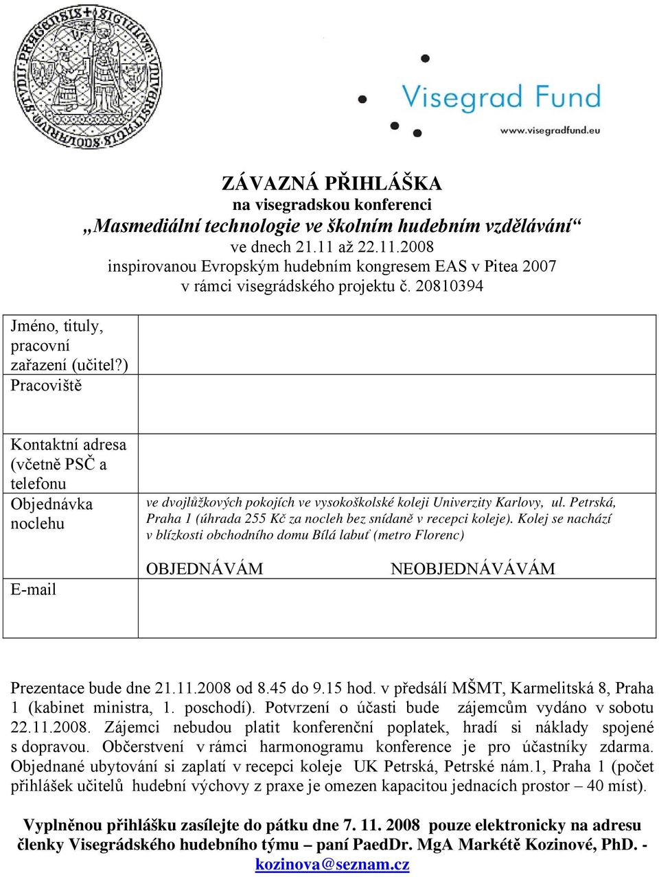 20810394 Kontaktní adresa (včetně PSČ a telefonu Objednávka noclehu ve dvojlůžkových pokojích ve vysokoškolské koleji Univerzity Karlovy, ul.