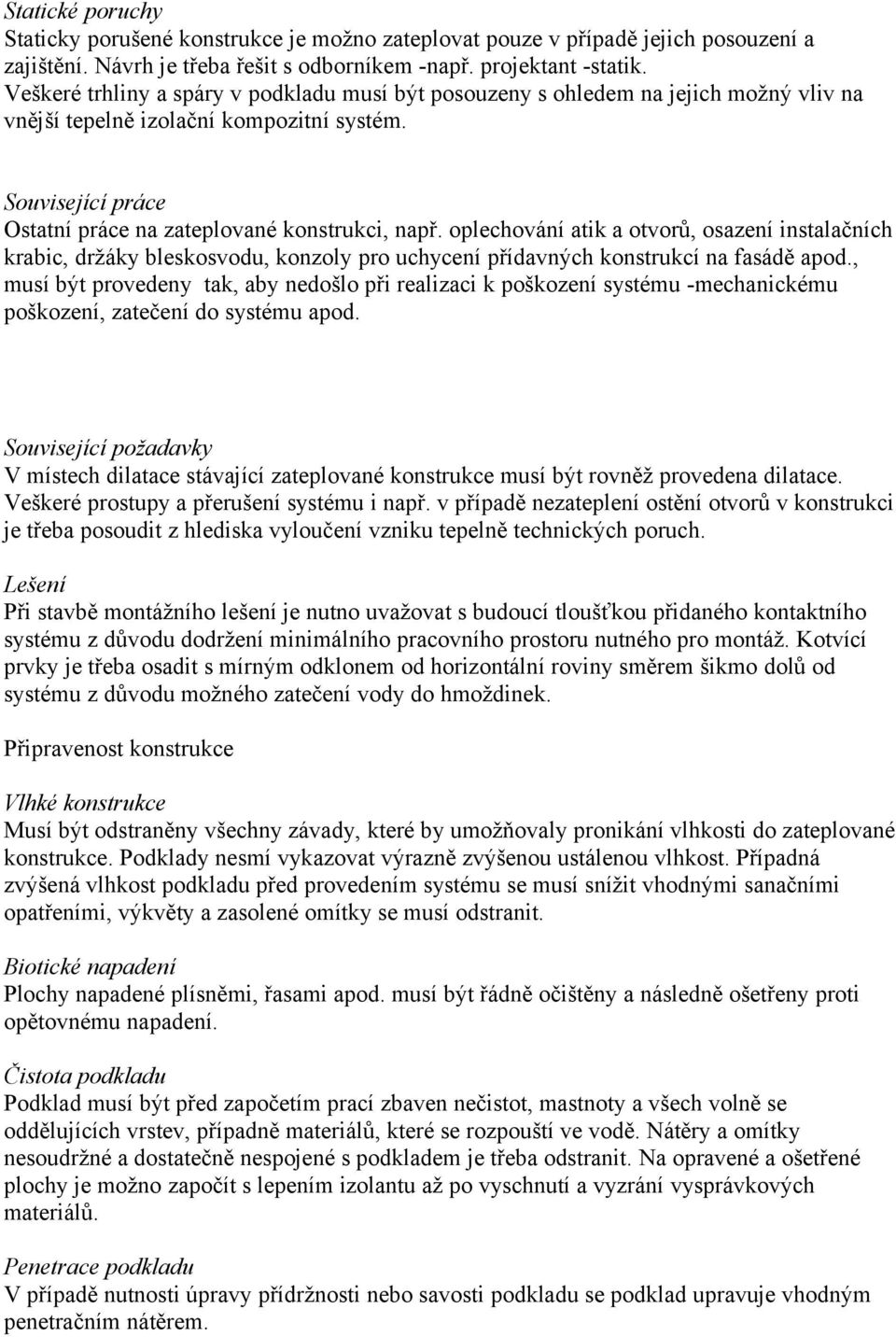 oplechování atik a otvorů, osazení instalačních krabic, držáky bleskosvodu, konzoly pro uchycení přídavných konstrukcí na fasádě apod.