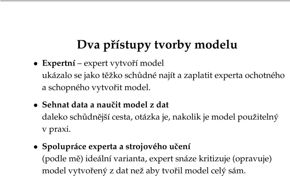 Sehnat data a naučit model z dat daleko schůdnější cesta, otázka je, nakolik je model použitelný v