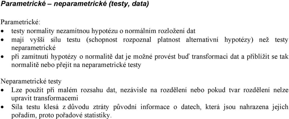 se tak ormaltě ebo přejít a eparametrcké testy Neparametrcké testy Lze použít př malém rozsahu dat, ezávsle a rozděleí ebo pokud tvar