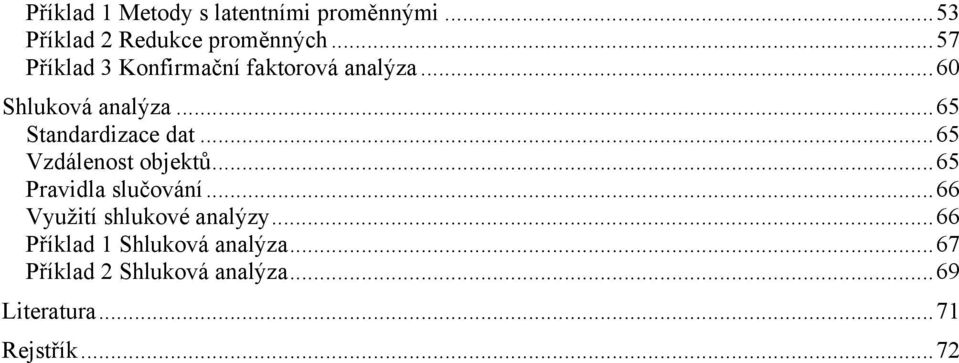 .. 65 Stadardzace dat... 65 Vzdáleost objektů... 65 Pravdla slučováí.