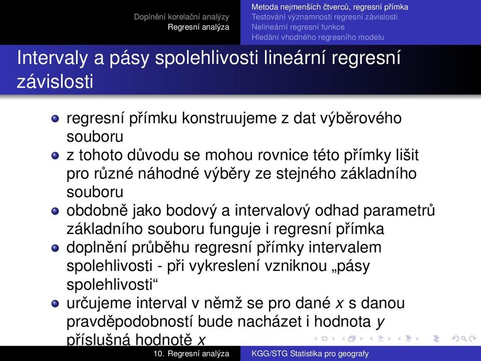 parametrů základního souboru funguje i regresní přímka doplnění průběhu regresní přímky intervalem spolehlivosti - při vykreslení