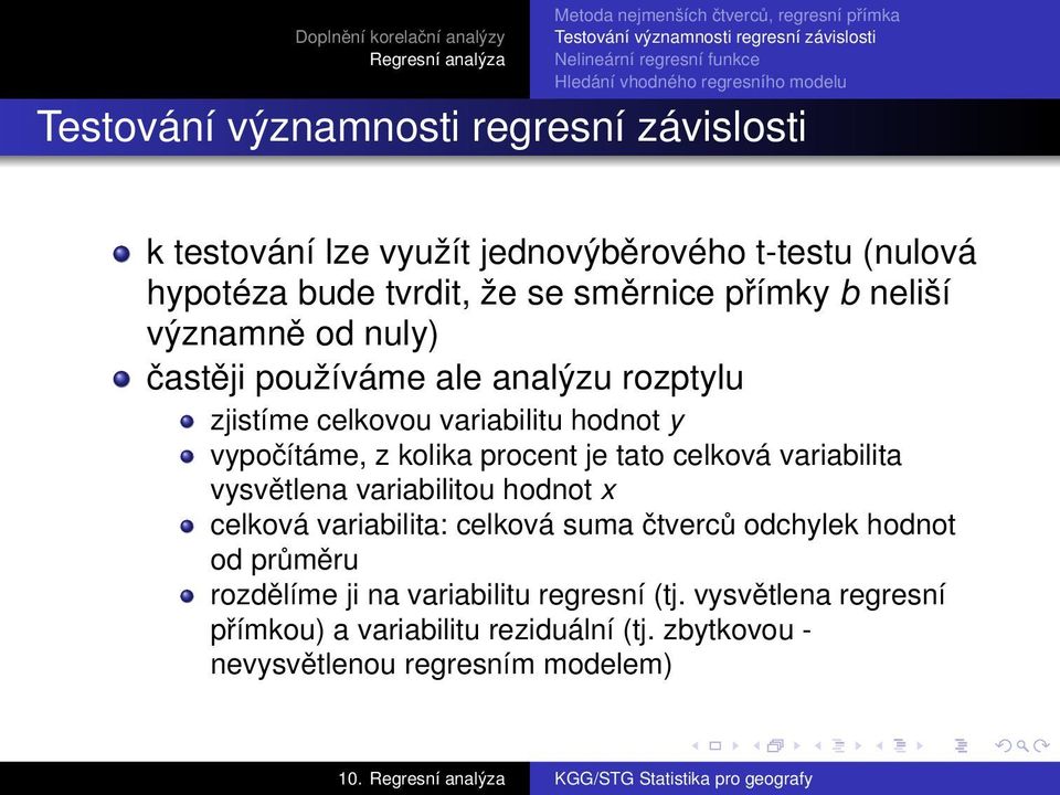 variabilita vysvětlena variabilitou hodnot x celková variabilita: celková suma čtverců odchylek hodnot od průměru rozdělíme ji