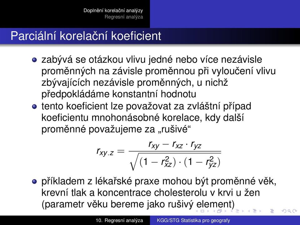 koeficientu mnohonásobné korelace, kdy další proměnné považujeme za rušivé r xy.