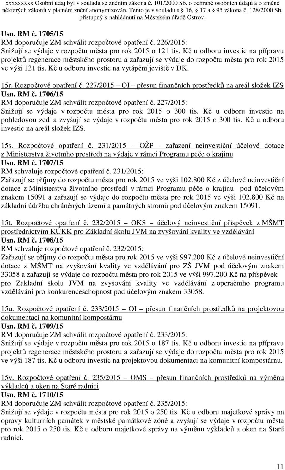 Rozpočtové opatření č. 227/2015 OI přesun finančních prostředků na areál složek IZS Usn. RM č. 1706/15 RM doporučuje ZM schválit rozpočtové opatření č.