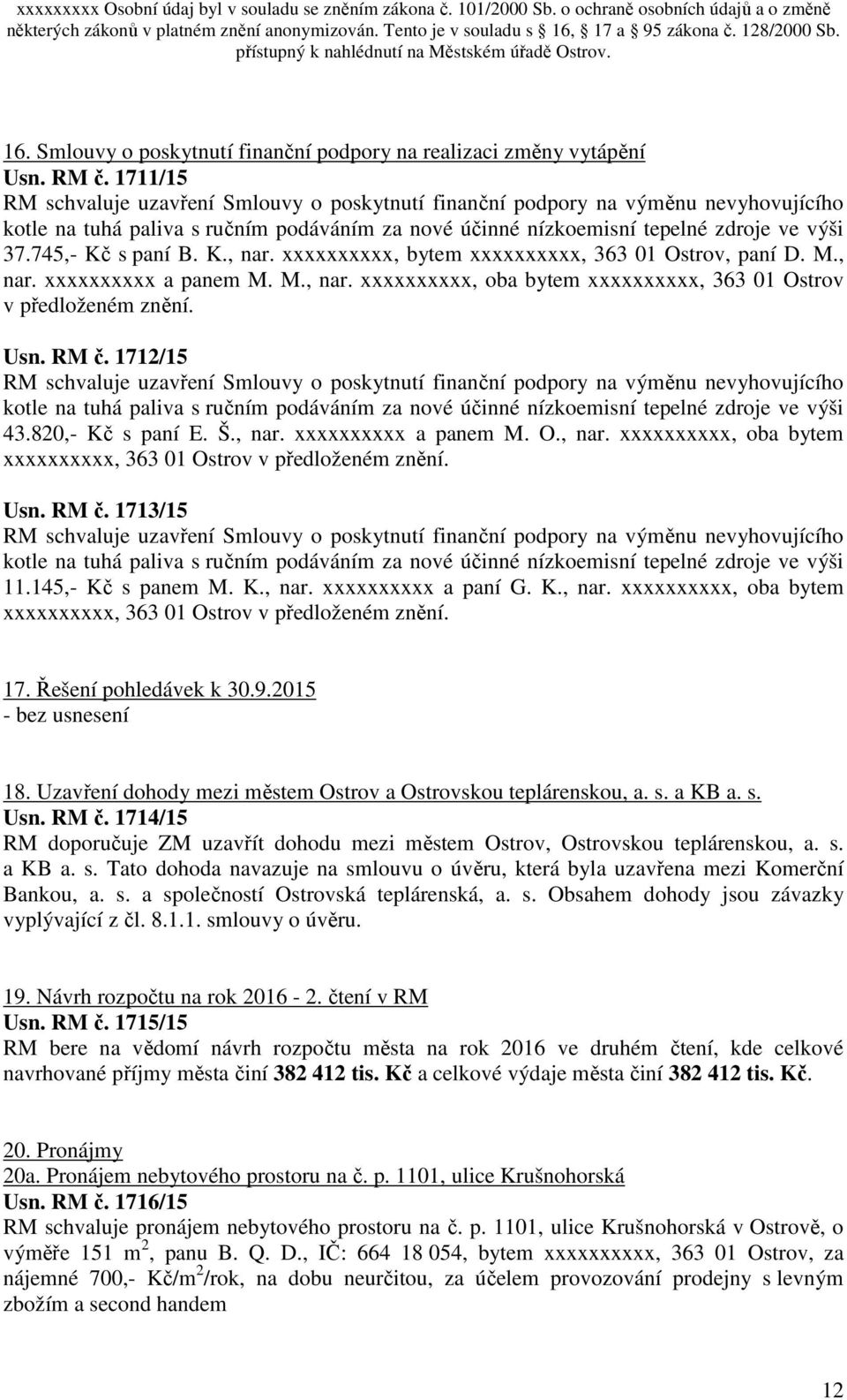 745,- Kč s paní B. K., nar. xxxxxxxxxx, bytem xxxxxxxxxx, 363 01 Ostrov, paní D. M., nar. xxxxxxxxxx a panem M. M., nar. xxxxxxxxxx, oba bytem xxxxxxxxxx, 363 01 Ostrov v předloženém znění. Usn. RM č.