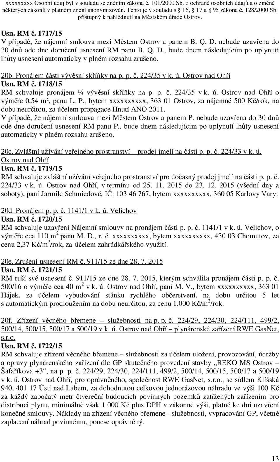 P., bytem xxxxxxxxxx, 363 01 Ostrov, za nájemné 500 Kč/rok, na dobu neurčitou, za účelem propagace Hnutí ANO 2011. V případě, že nájemní smlouva mezi Městem Ostrov a panem P.