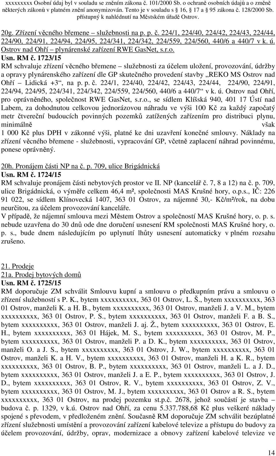 1723/15 RM schvaluje zřízení věcného břemene služebnosti za účelem uložení, provozování, údržby a opravy plynárenského zařízení dle GP skutečného provedení stavby REKO MS Ostrov nad Ohří Lidická +3,