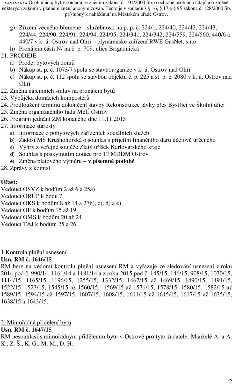 ú. Ostrov nad Ohří c) Nákup st. p. č. 112 spolu se stavbou objektu č. p. 225 a st. p. č. 2080 v k. ú. Ostrov nad Ohří 22. Změna nájemních smluv na pronájem bytů 23. Výpůjčka domácích kompostérů 24.