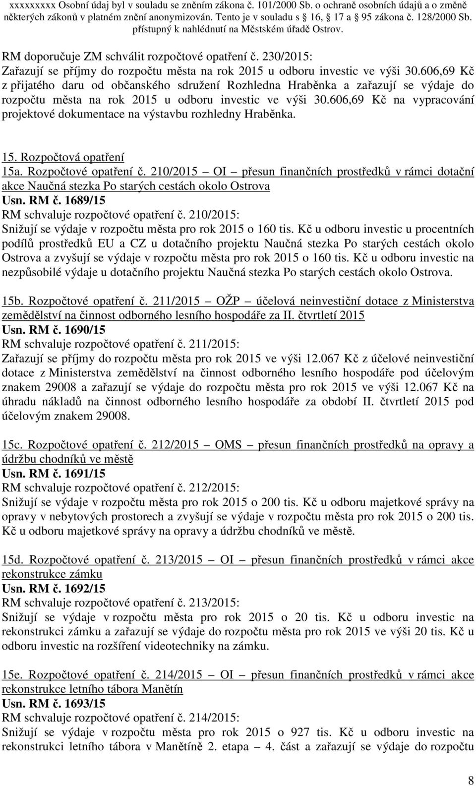 606,69 Kč na vypracování projektové dokumentace na výstavbu rozhledny Hraběnka. 15. Rozpočtová opatření 15a. Rozpočtové opatření č.