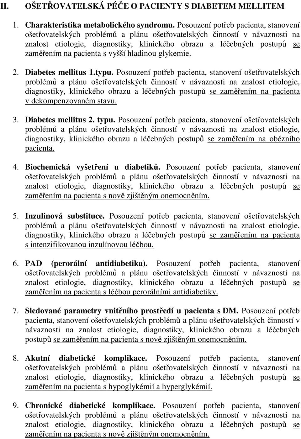 Posouzení potřeb pacienta, stanovení ošetřovatelských diagnostiky, klinického obrazu a léčebných postupů se zaměřením na obézního pacienta. 4. Biochemická vyšetření u diabetiků.