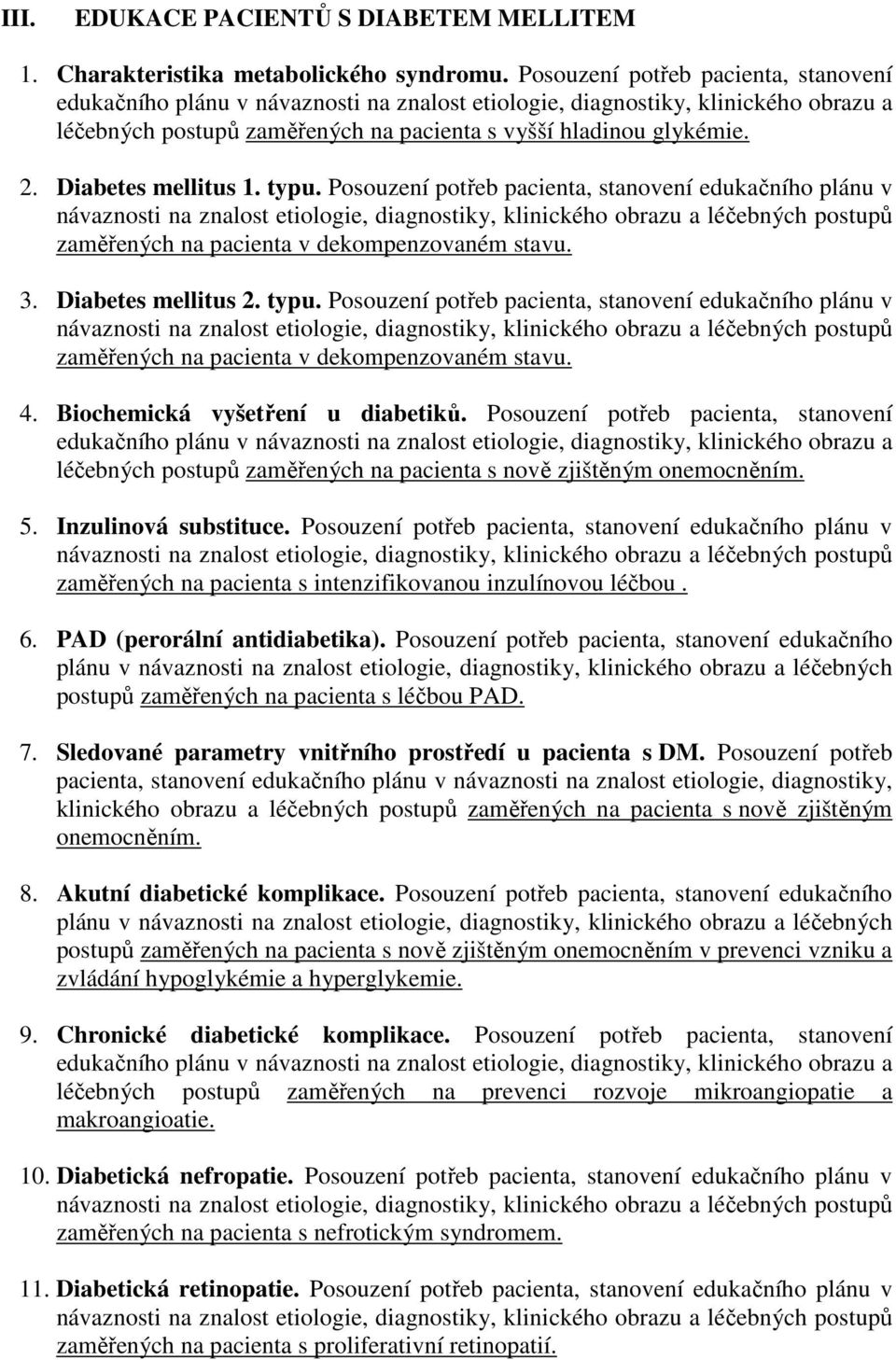 Diabetes mellitus 1. typu. Posouzení potřeb pacienta, stanovení edukačního plánu v zaměřených na pacienta v dekompenzovaném stavu. 3. Diabetes mellitus 2. typu. Posouzení potřeb pacienta, stanovení edukačního plánu v zaměřených na pacienta v dekompenzovaném stavu. 4.