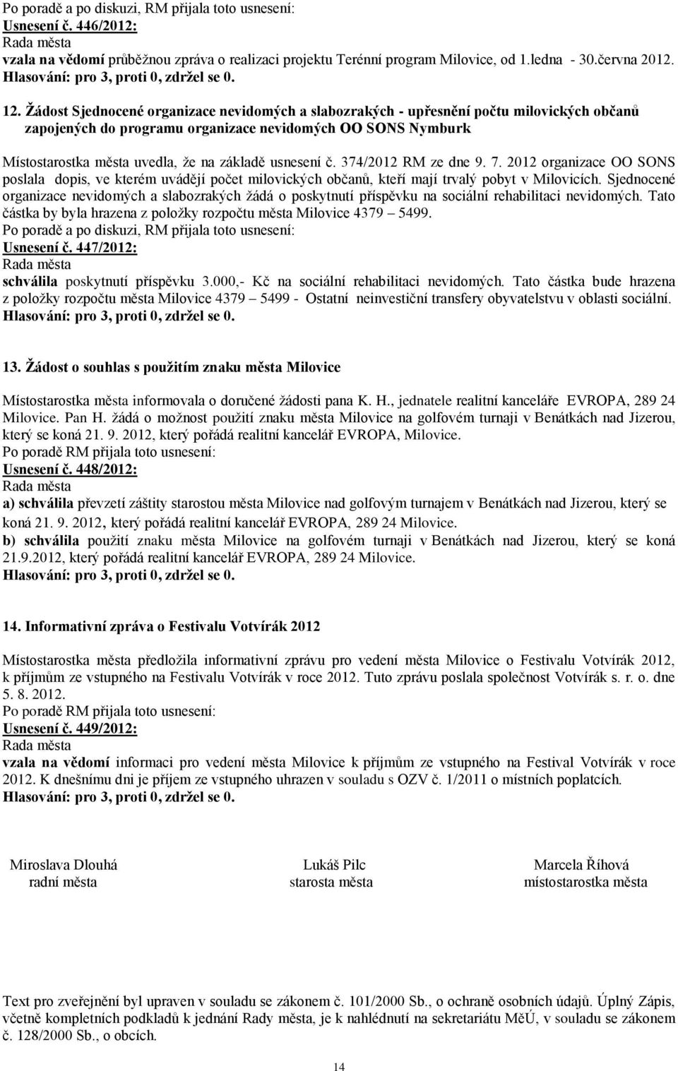 usnesení č. 374/2012 RM ze dne 9. 7. 2012 organizace OO SONS poslala dopis, ve kterém uvádějí počet milovických občanů, kteří mají trvalý pobyt v Milovicích.