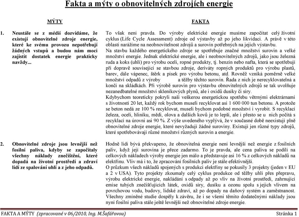 Obnovitelné zdroje jsou levnější než fosilní paliva, kdyby se započítaly všechny náklady znečištění, které dopadá na životní prostředí a zdraví lidí ze spalování uhlí a z jeho odpadů.