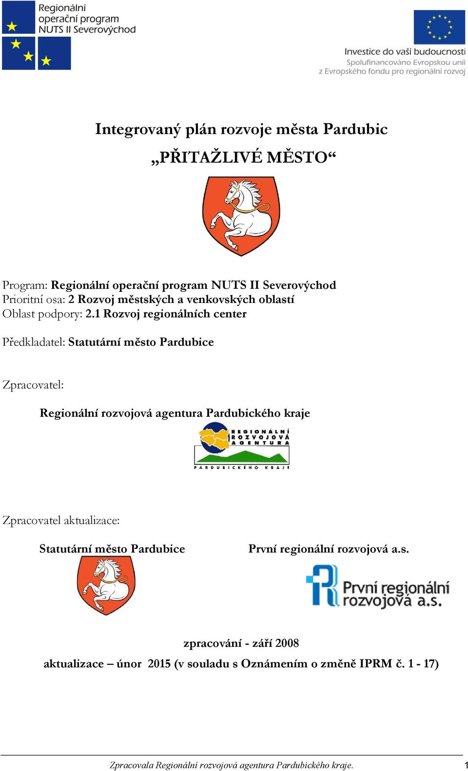 1 Rozvoj regionálních center Předkladatel: Statutární město Pardubice Zpracovatel: Regionální rozvojová agentura