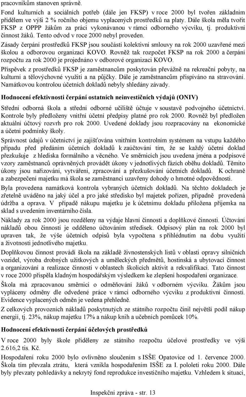 Zásady čerpání prostředků FKSP jsou součástí kolektivní smlouvy na rok 2000 uzavřené mezi školou a odborovou organizací KOVO.