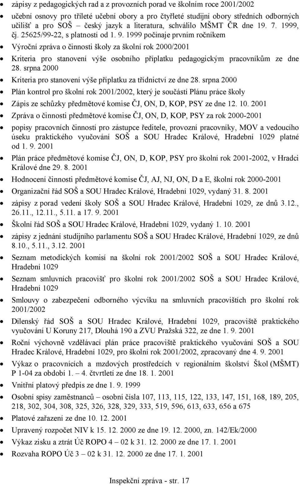 1999 počínaje prvním ročníkem Výroční zpráva o činnosti školy za školní rok 2000/2001 Kriteria pro stanovení výše osobního příplatku pedagogickým pracovníkům ze dne 28.