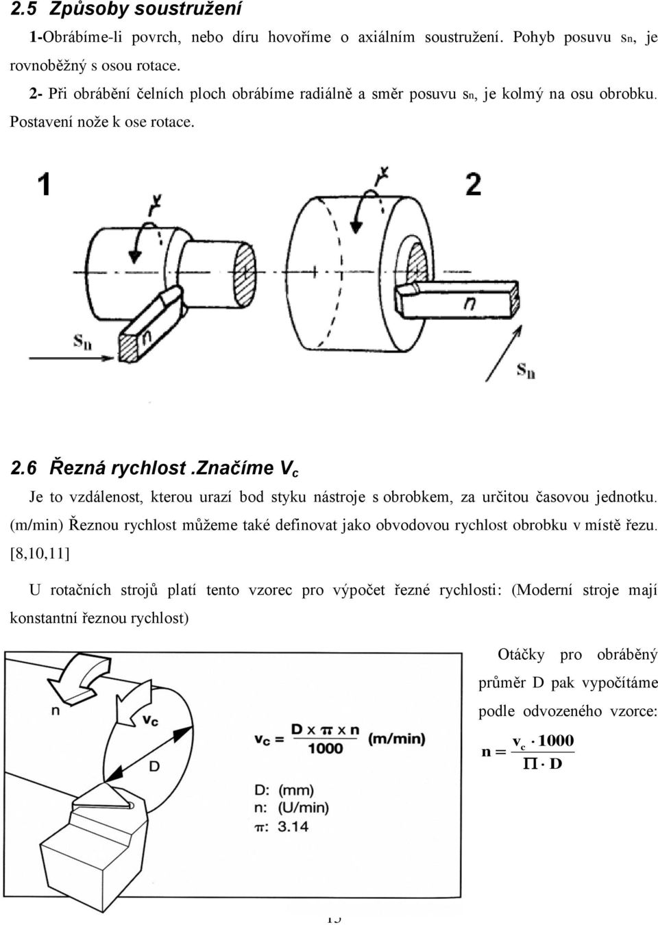 značíme V c Je to vzdálenost, kterou urazí bod styku nástroje s obrobkem, za určitou časovou jednotku.