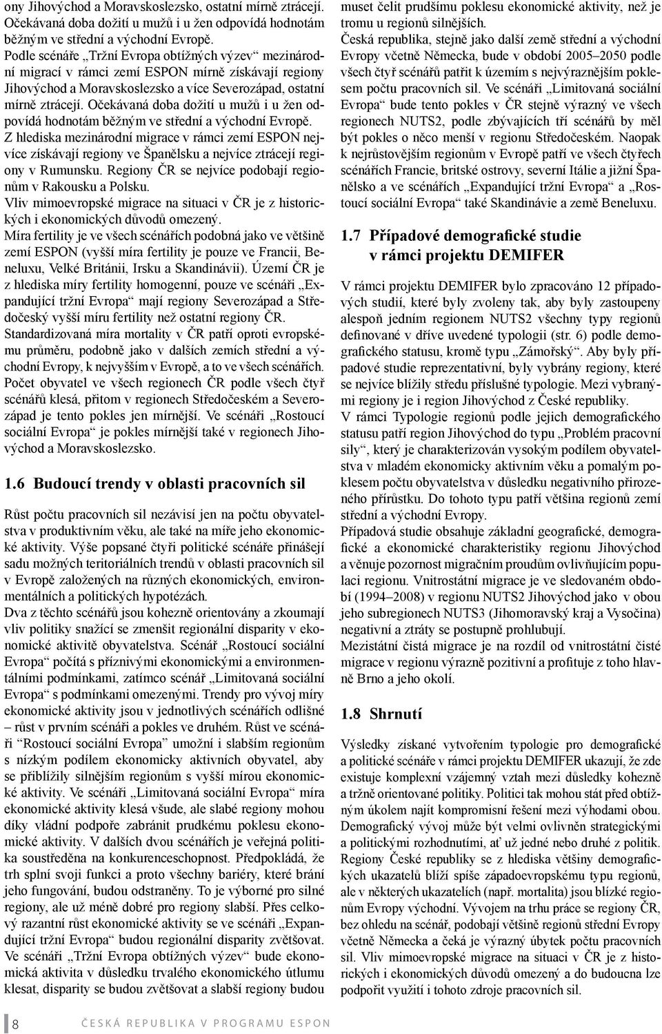 Očekávaná doba dožití u mužů i u žen odpovídá hodnotám běžným ve střední a východní Evropě.