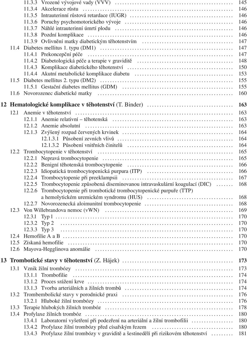 .. 148 11.4.3 Komplikace diabetického těhotenství... 150 11.4.4 Akutní metabolické komplikace diabetu... 153 11.5 Diabetes mellitus 2. typu (DM2)... 155 11.5.1 Gestační diabetes mellitus (GDM).