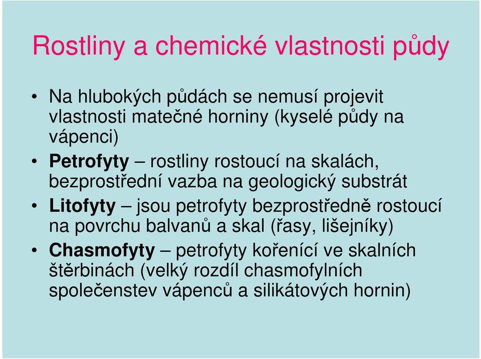 substrát Litofyty jsou petrofyty bezprostředně rostoucí na povrchu balvanů a skal (řasy, lišejníky)