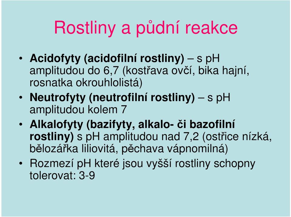 Alkalofyty (bazifyty, alkalo- či bazofilní rostliny) s ph amplitudou nad 7,2 (ostřice nízká,