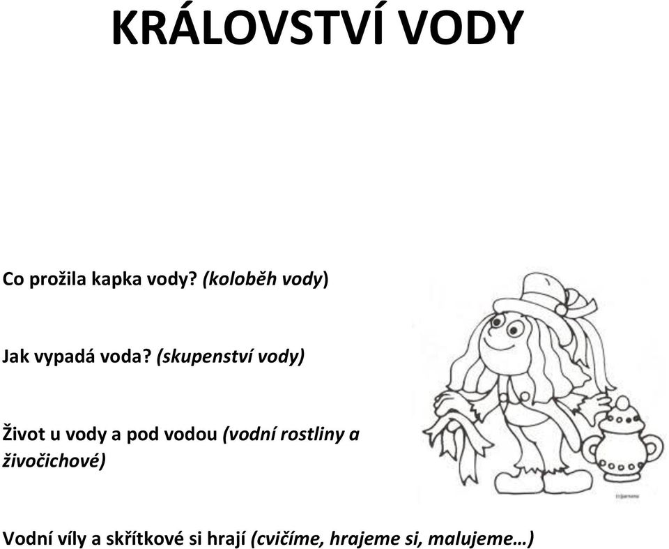 (skupenství vody) Život u vody a pod vodou (vodní