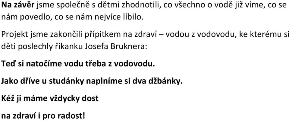 Projekt jsme zakončili přípitkem na zdraví vodou z vodovodu, ke kterému si děti poslechly