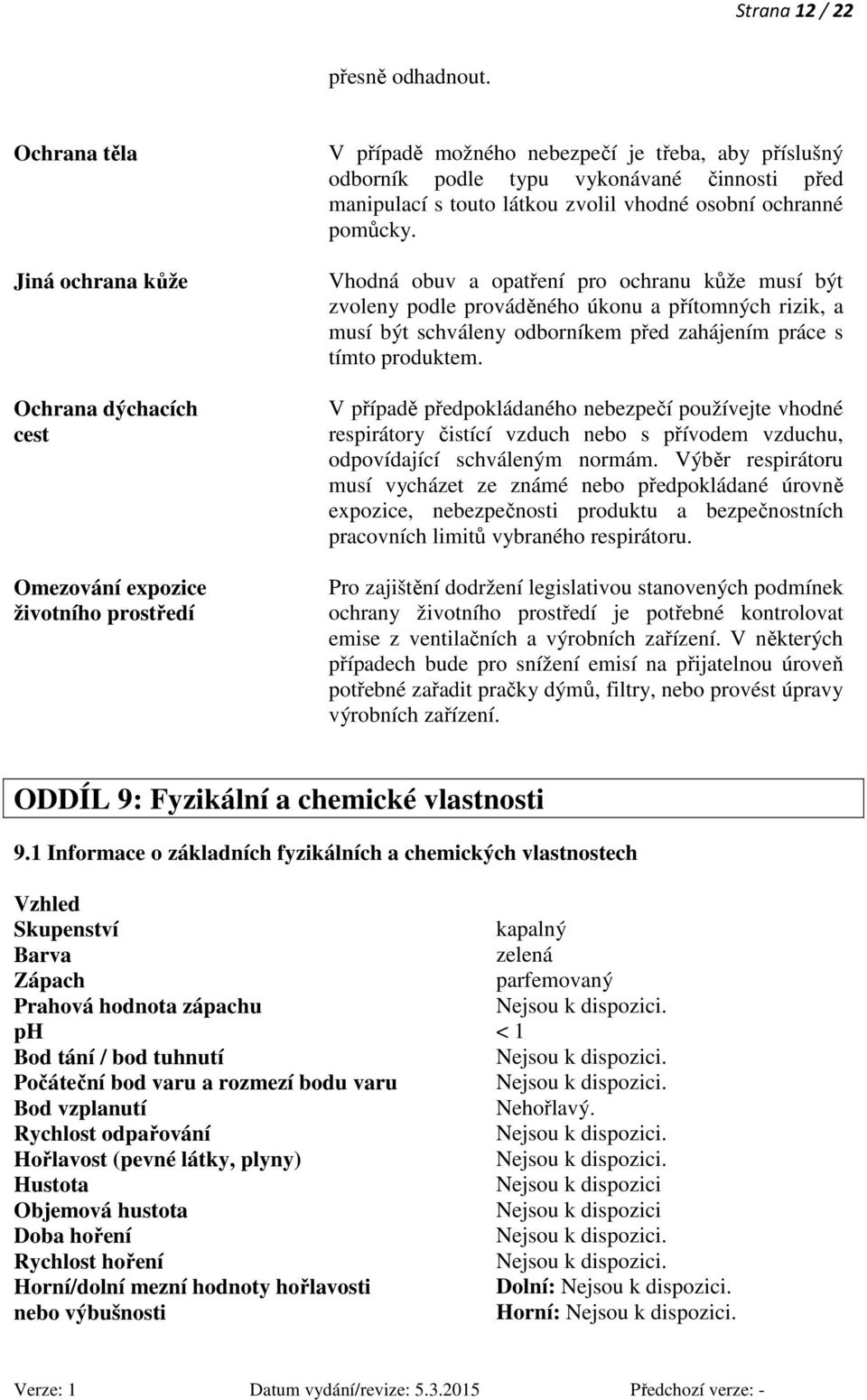 manipulací s touto látkou zvolil vhodné osobní ochranné pomůcky.