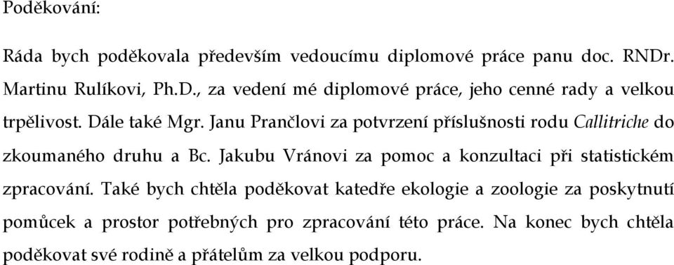 Janu Prančlovi za potvrzení příslušnosti rodu Callitriche do zkoumaného druhu a Bc.