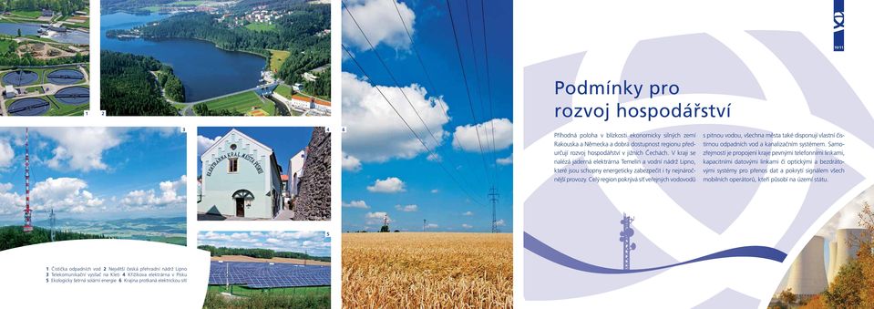 Celý region pokrývá síť veřejných vodovodů s pitnou vodou, všechna města také disponují vlastní čistírnou odpadních vod a kanalizačním systémem.