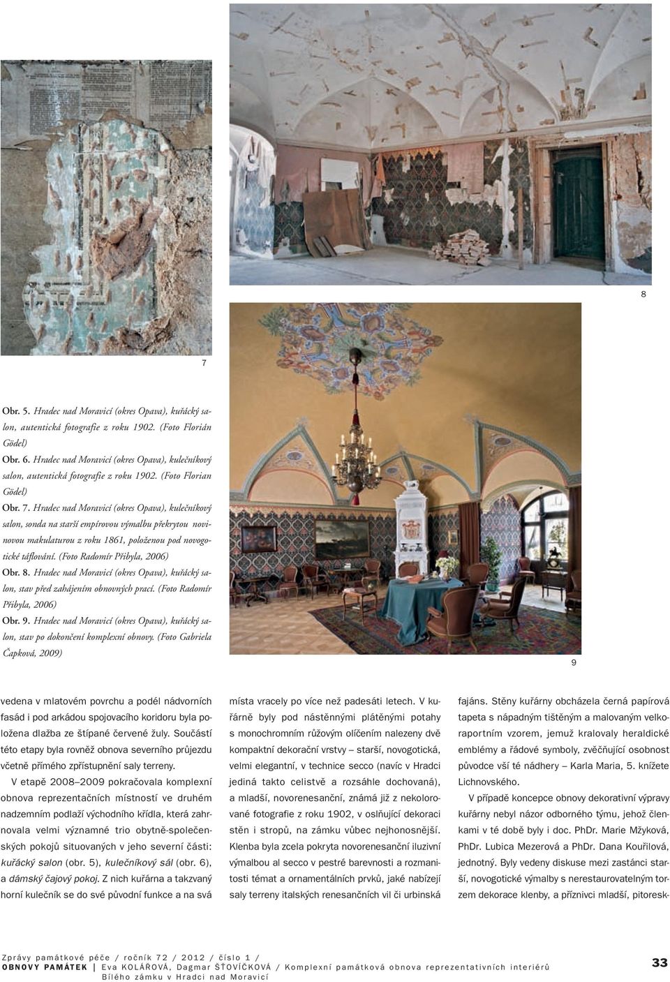 Hradec nad Moravicí (okres Opava), kuleãníkov salon, sonda na star í empírovou v malbu pfiekrytou novinovou makulaturou z roku 1861, poloïenou pod novogotické táflování.