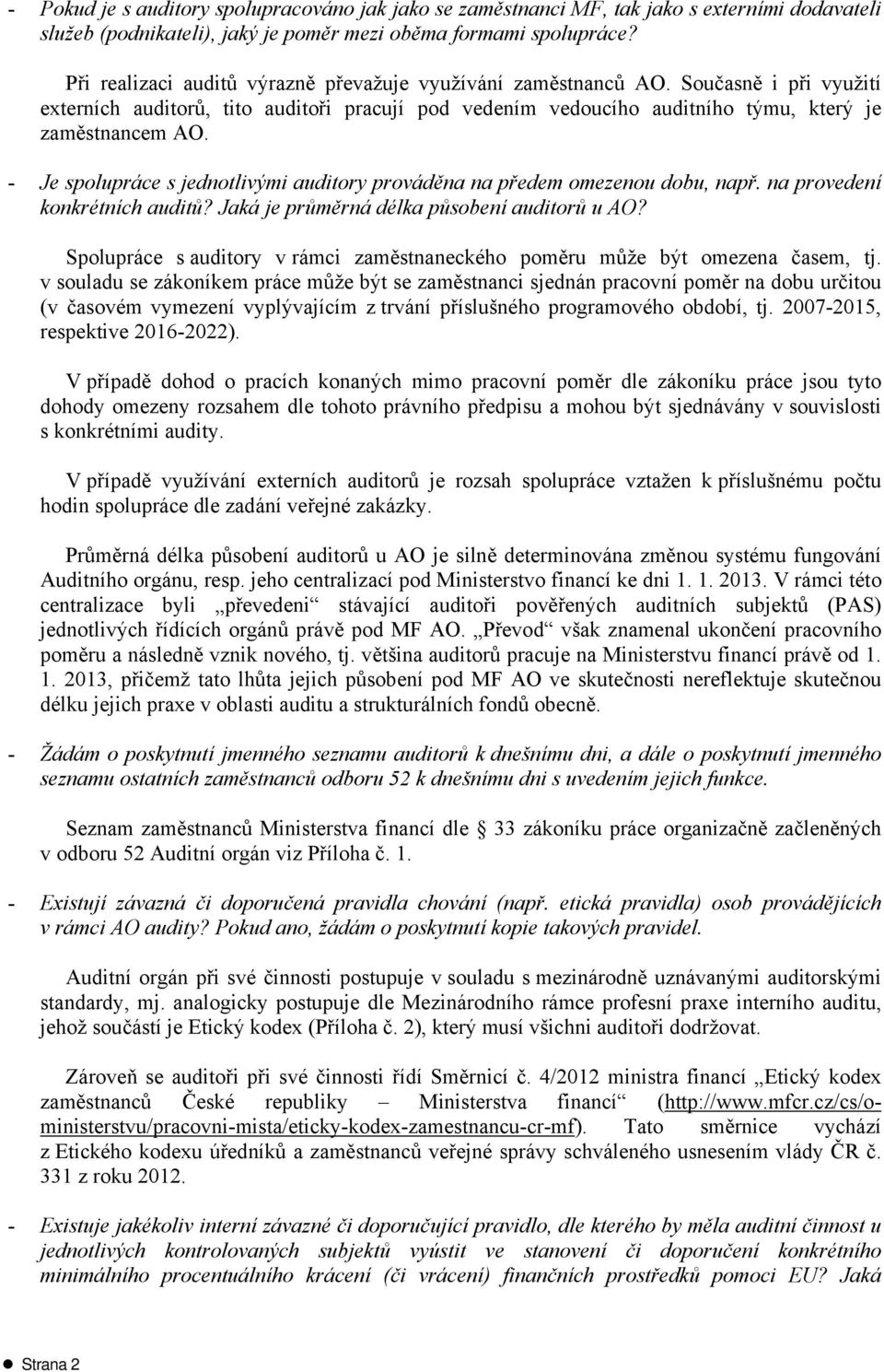 - Je spolupráce s jednotlivými auditory prováděna na předem omezenou dobu, např. na provedení konkrétních auditů? Jaká je průměrná délka působení auditorů u AO?