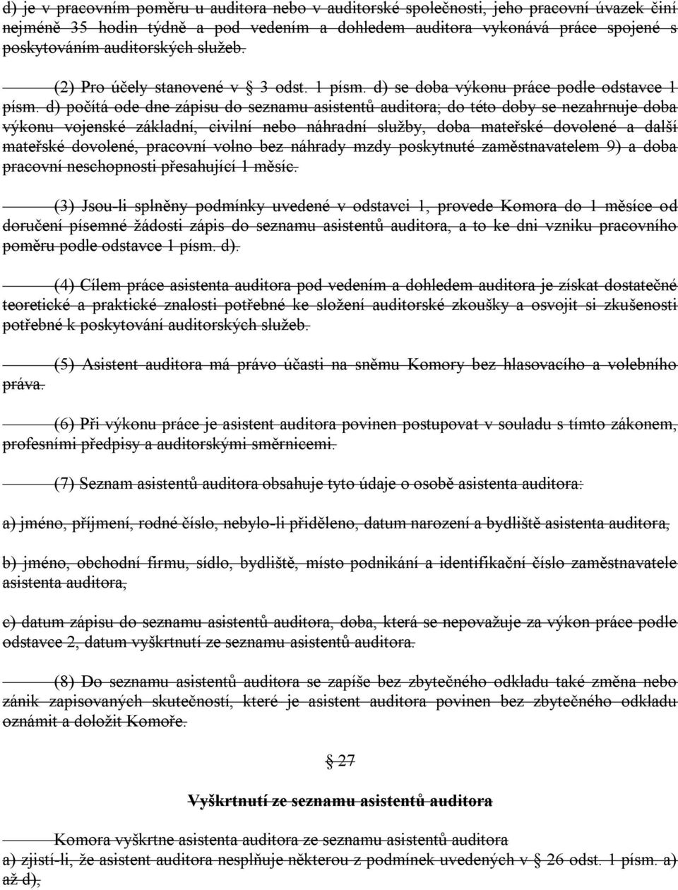 d) počítá ode dne zápisu do seznamu asistentů auditora; do této doby se nezahrnuje doba výkonu vojenské základní, civilní nebo náhradní sluţby, doba mateřské dovolené a další mateřské dovolené,