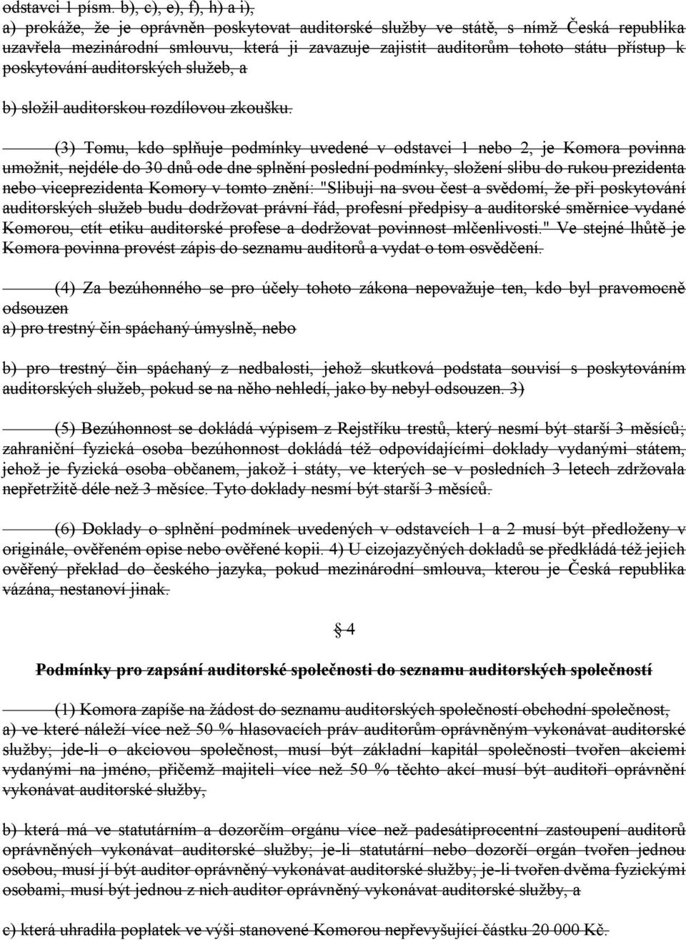 přístup k poskytování auditorských sluţeb, a b) sloţil auditorskou rozdílovou zkoušku.