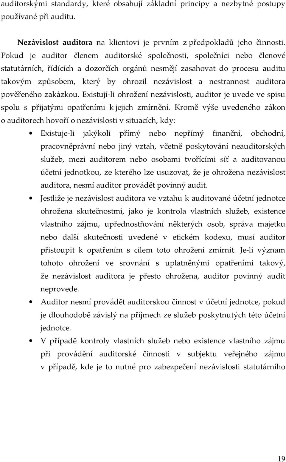 nestrannost auditora pověřeného zakázkou. Existují-li ohrožení nezávislosti, auditor je uvede ve spisu spolu s přijatými opatřeními k jejich zmírnění.