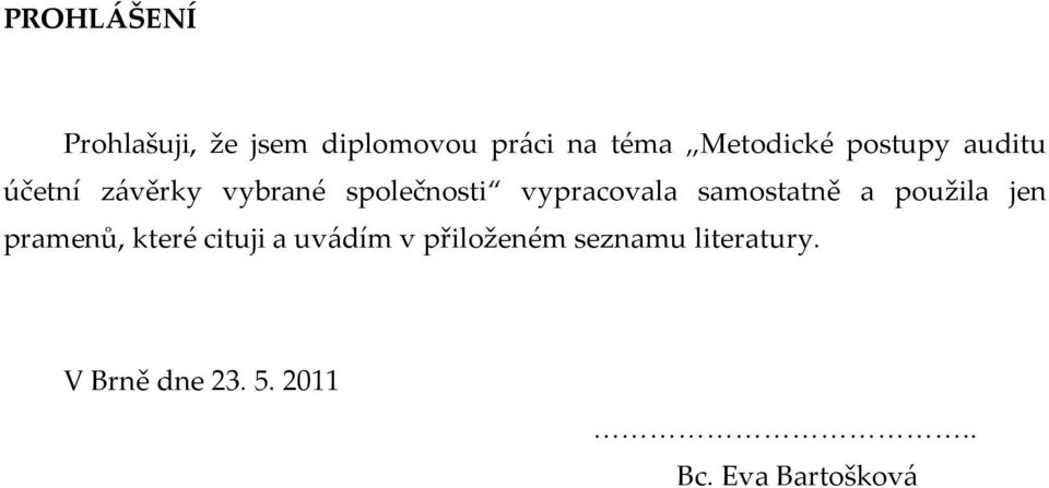 vypracovala samostatně a použila jen pramenů, které cituji a