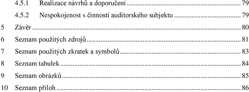 .. 81 7 Seznam použitých zkratek a symbolů... 83 8 Seznam tabulek.