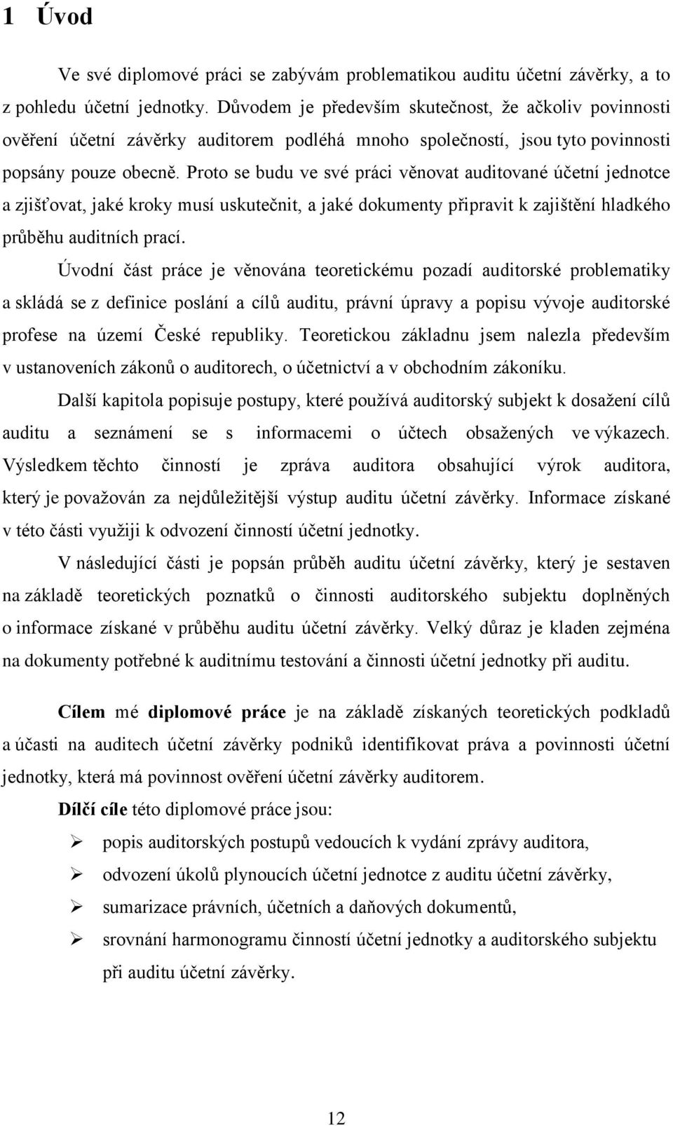 Proto se budu ve své práci věnovat auditované účetní jednotce a zjišťovat, jaké kroky musí uskutečnit, a jaké dokumenty připravit k zajištění hladkého průběhu auditních prací.