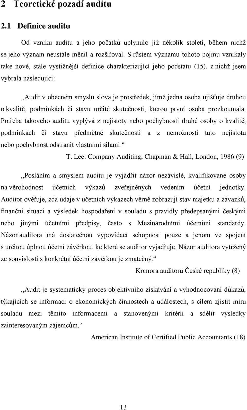 jedna osoba ujišťuje druhou o kvalitě, podmínkách či stavu určité skutečnosti, kterou první osoba prozkoumala.