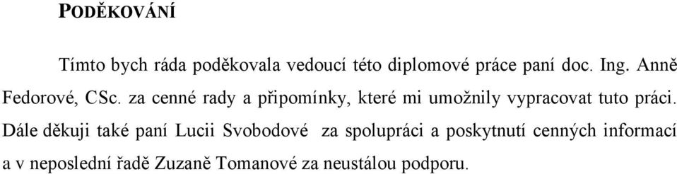 za cenné rady a připomínky, které mi umožnily vypracovat tuto práci.