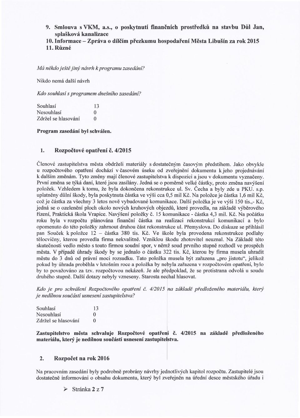 4/2015 Členové zastupitelstva města obdrželi materiály s dostatečným časovým předstihem.