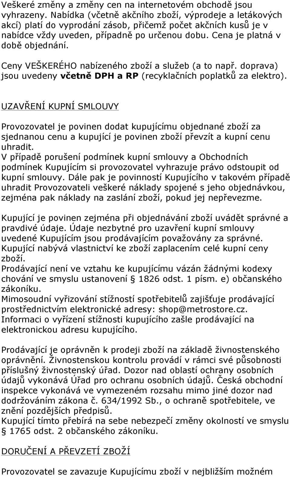 Ceny VEŠKERÉHO nabízeného zboží a služeb (a to např. doprava) jsou uvedeny včetně DPH a RP (recyklačních poplatků za elektro).