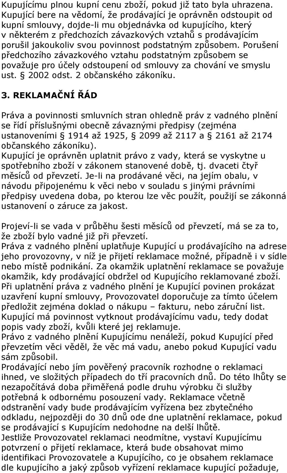 jakoukoliv svou povinnost podstatným způsobem. Porušení předchozího závazkového vztahu podstatným způsobem se považuje pro účely odstoupení od smlouvy za chování ve smyslu ust. 2002 odst.